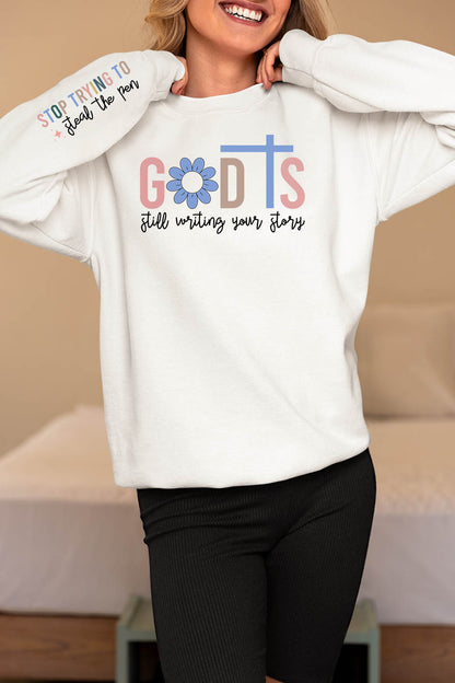 God is Still Writing Your Story Stop Trying To Steal The Pen Sweatshirts