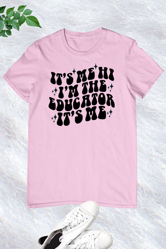 It's Me Hi I'm The Educator It's Me Shirt