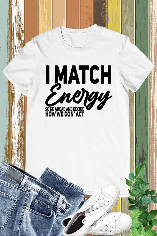 I Match Energy T Shirts
