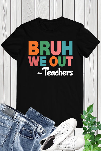 Bruh We Out Teacher Shirts