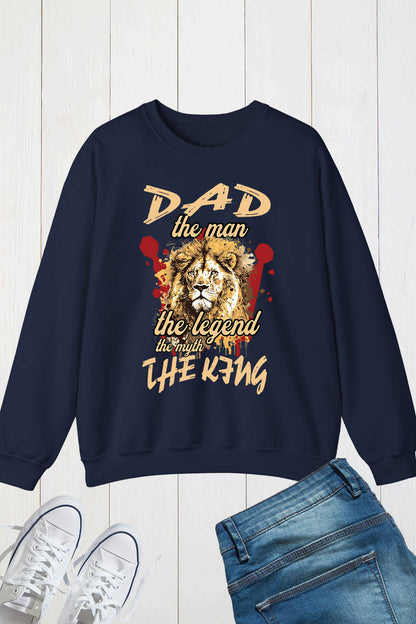 Dad the Man The Myth The Legend The King Sweatshirt