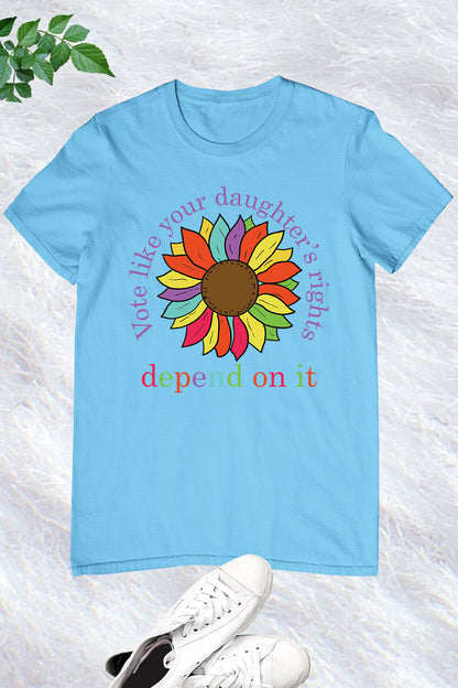 Flower Vote Like Your Daughter's Rights Depend On It Shirt