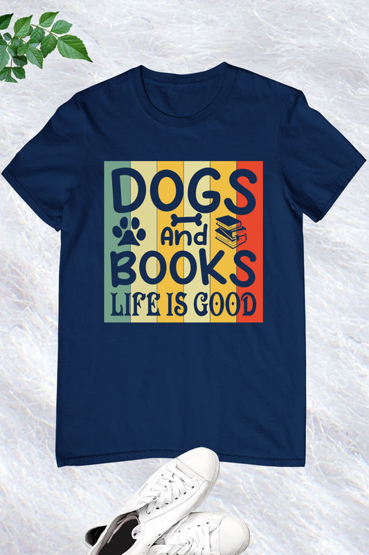 Dogs and Books Life is Good Funny Animal Tee