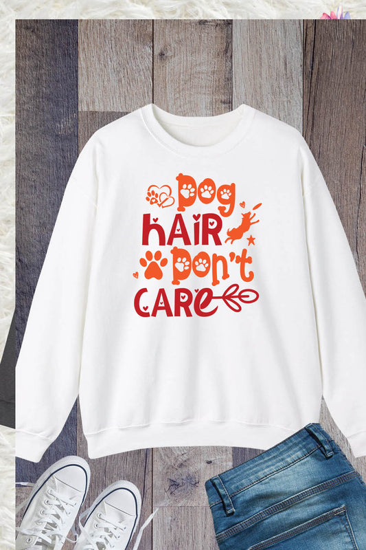 Dog Hair Don't Care Funny Sweatshirt