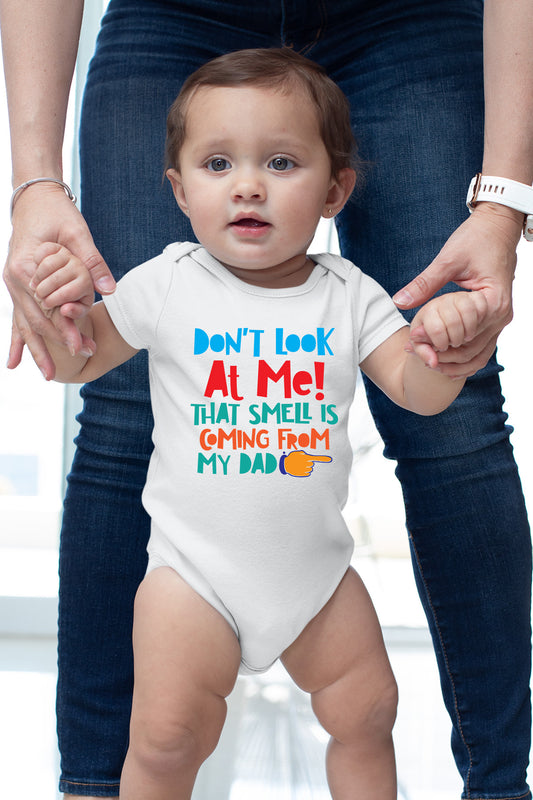 Don't Look at Me That Smell is Coming From My Daddy Baby Bodysuit