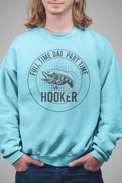 Funny Daddy Fishing Sweatshirt Full time Dad Part Time Hooker Jumper