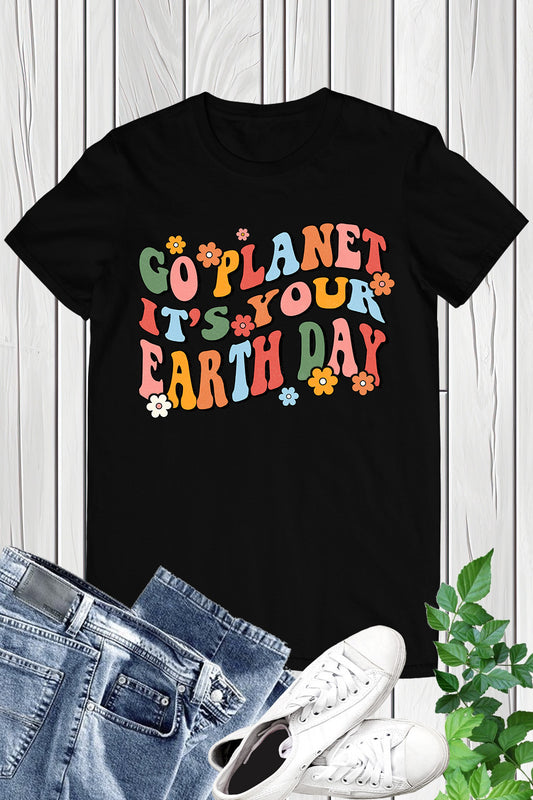 Go Planet It's your Earth Day Shirt
