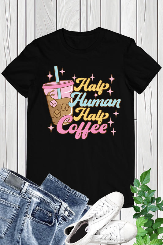 Funny Coffee Lover T Shirt Half Human Half Coffee Tee