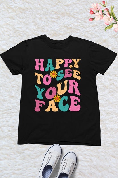 Happy to See Your face School T Shirt
