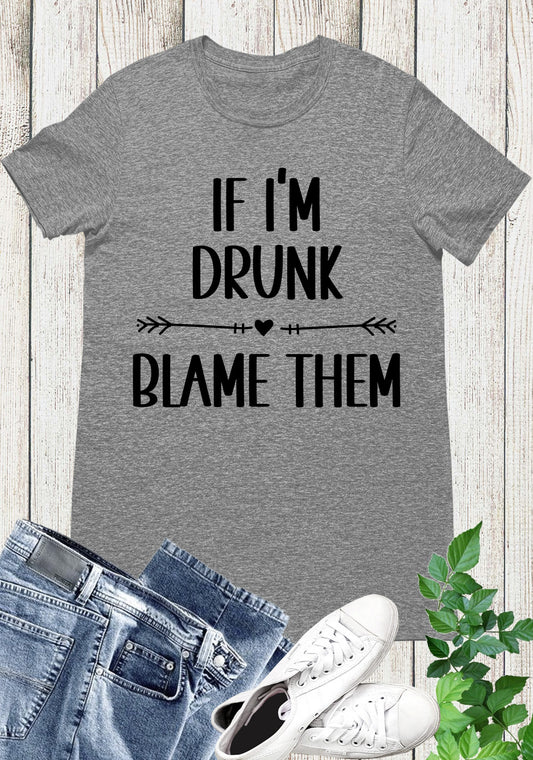 If I'm Drunk Blame Them Vacation Cruise Shirts