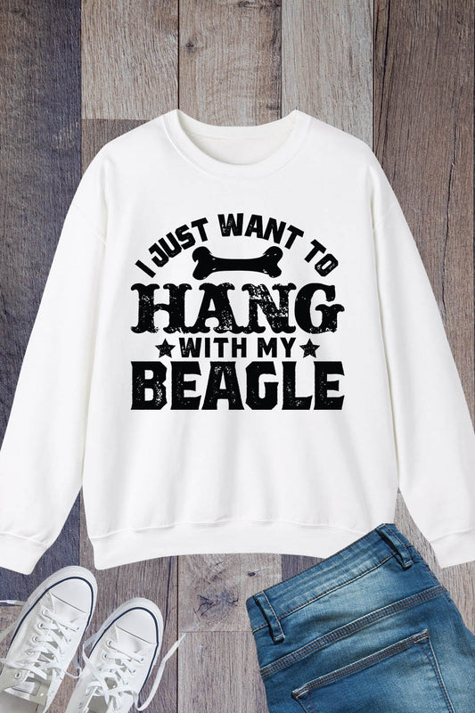 I Just Want to hang With My  Beagle Dog Sweatshirt