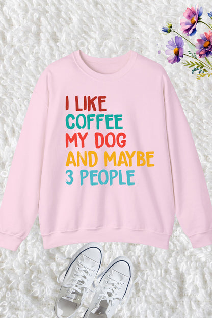 I Like Coffee Dog and Maybe 3 People Sweatshirt