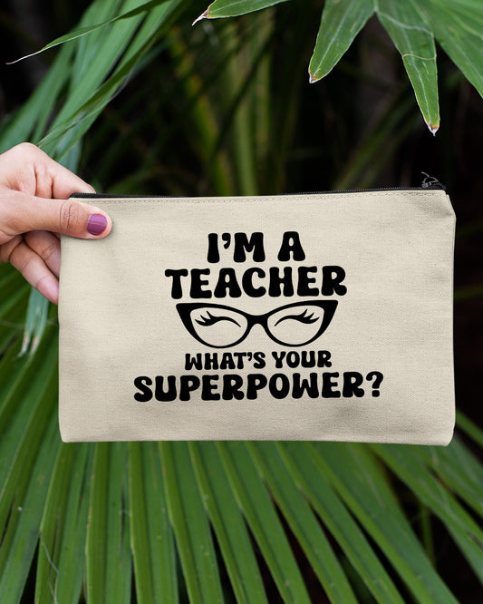 I'm a Teacher What's Your Superpower Pencil Case