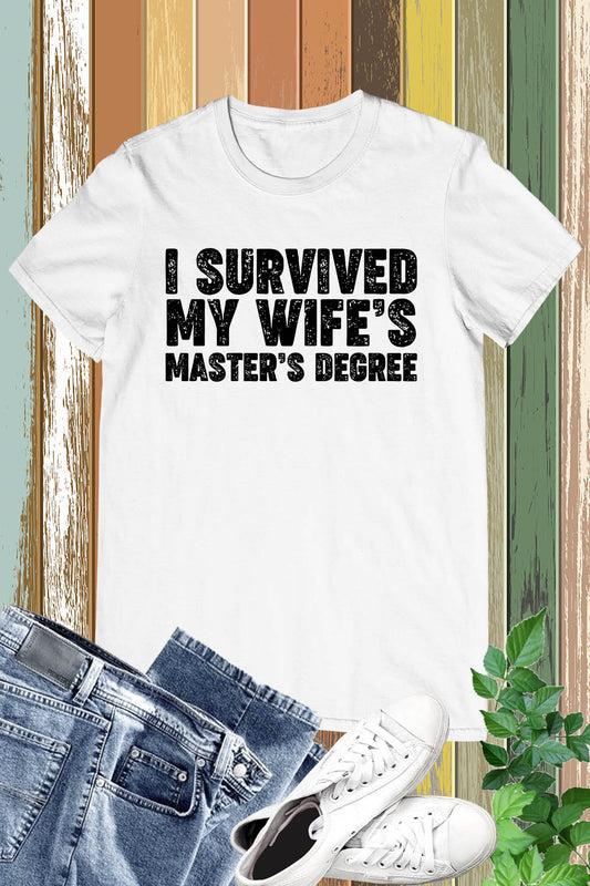 I Survived My Wife's Mastered Degree Shirt