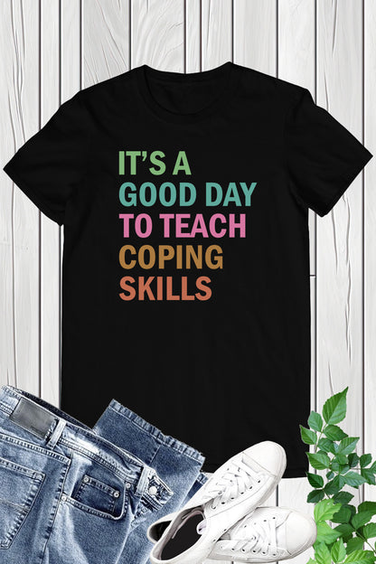 It's A Good Day To Teach Coping Skills School Counselor Shirt