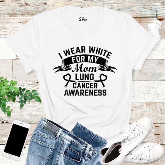I Wear White For My Mom Lung Cancer Awareness T Shirt