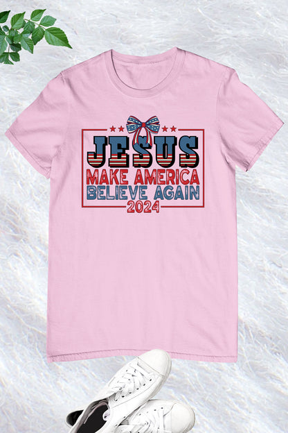 Jesus Make America Believe Again 2024 Shirts