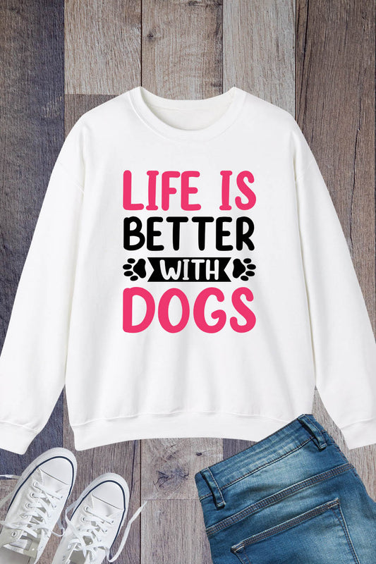 Life is better with my Dogs Sweatshirt
