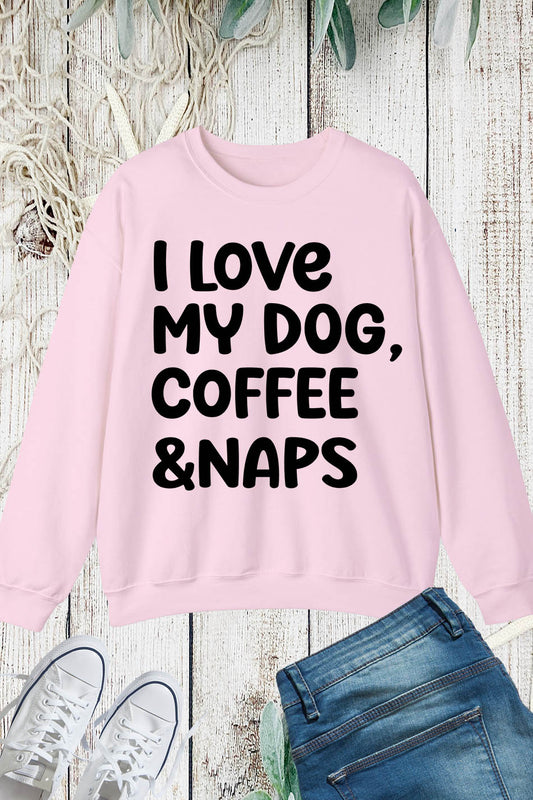 I love My Dog Coffee and Naps Sweatshirt