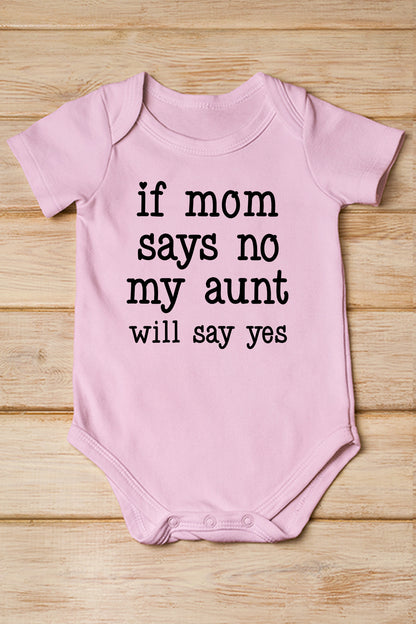 If Mom Says No My Aunt Will Say Yes Baby Bodysuit