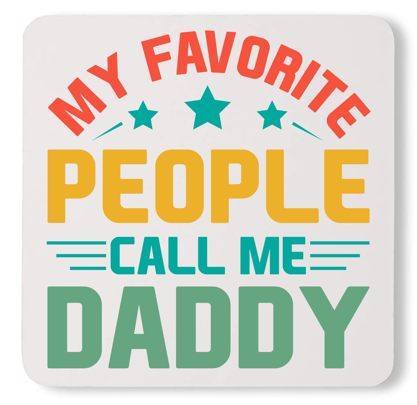 My Favorite People Call Me Daddy Funny Custom Fathers Day Coaster