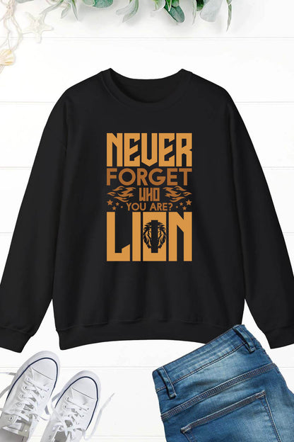 Never Forget Who You Are Lion Sweatshirt