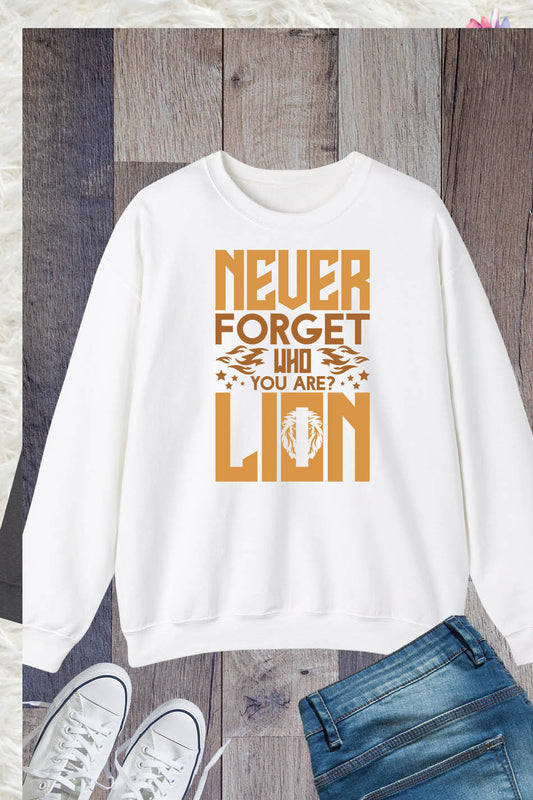 Never Forget Who You Are Lion Sweatshirt