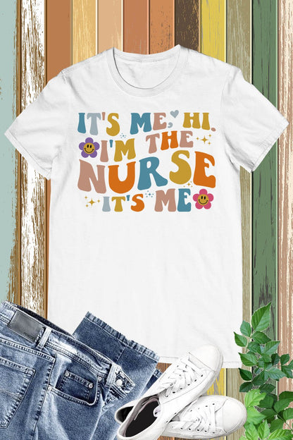 It's Me Hi I'm the Nurse It's Me T shirt