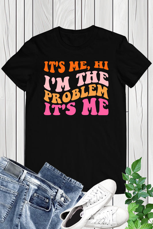 It's Me Hi I'm The Problem It's Me Trendy Shirt