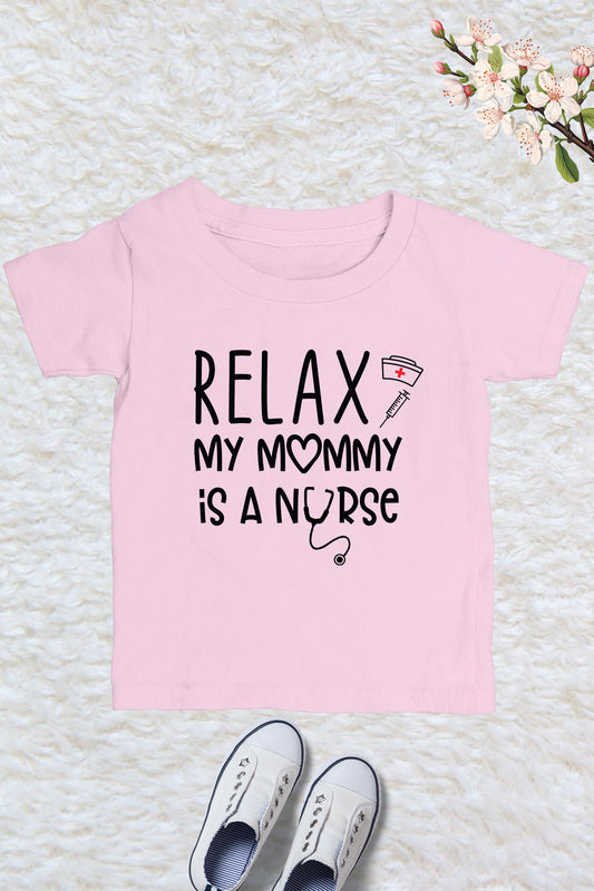 Relax My Mommy is a Nurse Kids T Shirt