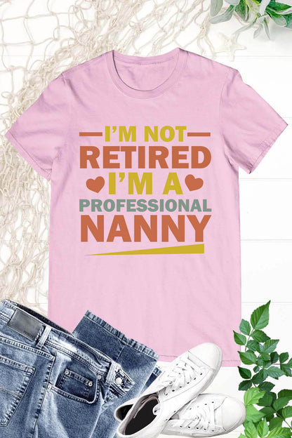 I'm Not Retired I'm A Professional Nanny Grandma T-Shirt