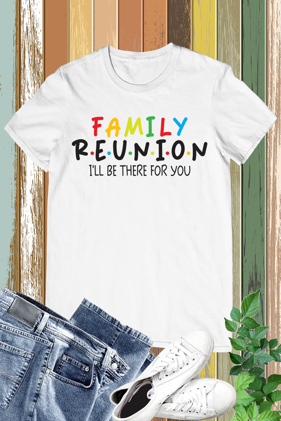 Family Reunion I'll Be There for You Shirt