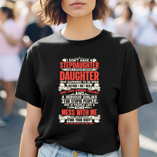 I Don't Have a Stepdaughter I have A freaking Awesome Daughter T-Shirt
