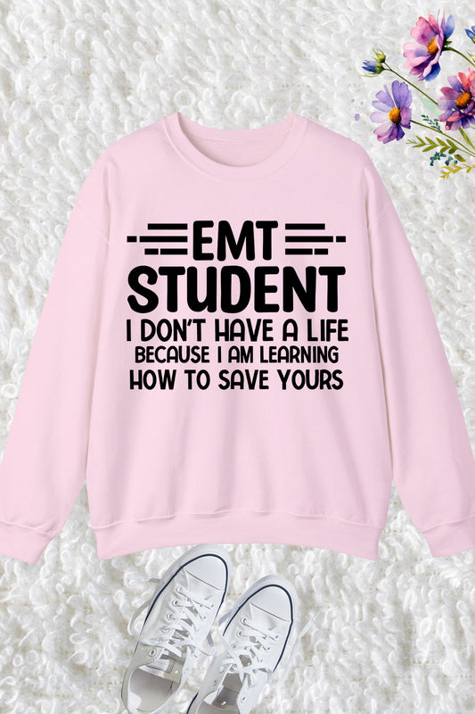 EMT Student Funny I Don't Have a Life Funny Sweatshirt