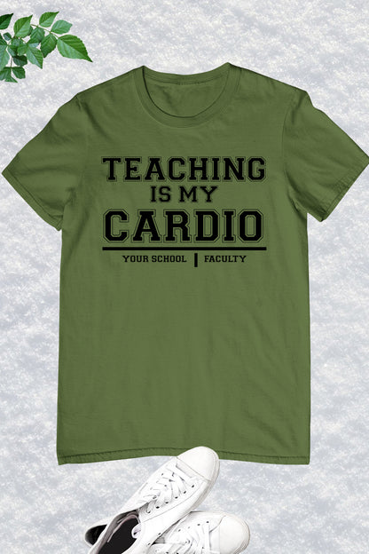 Teaching is My Cardio Custom Your School Name and Department Shirts