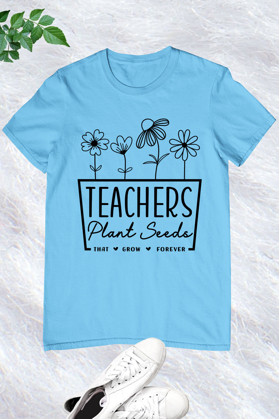 Teachers Plant Seeds That Grow Forever Shirt