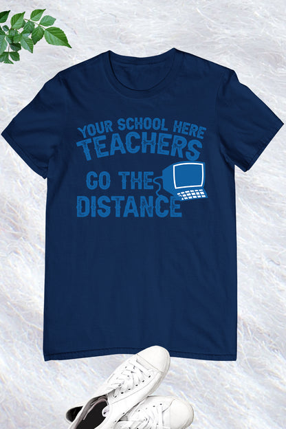 Teachers Go The Distance Custom School Name T Shirts