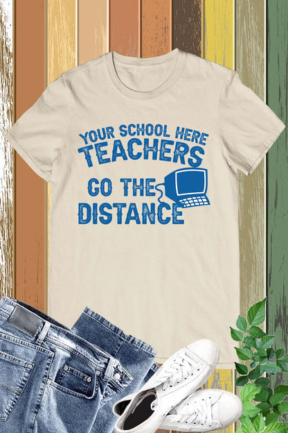Teachers Go The Distance Custom School Name T Shirts
