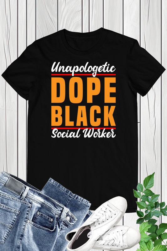 Unapologetically Dope Black Social Worker Shirt
