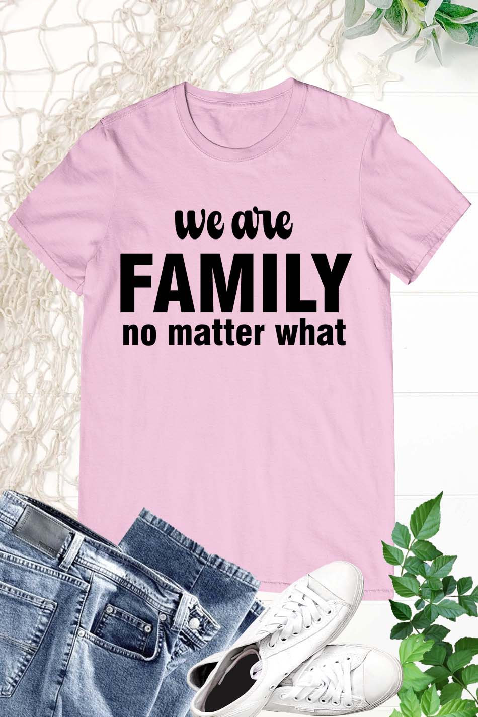 We Are Family No Matter What T Shirts