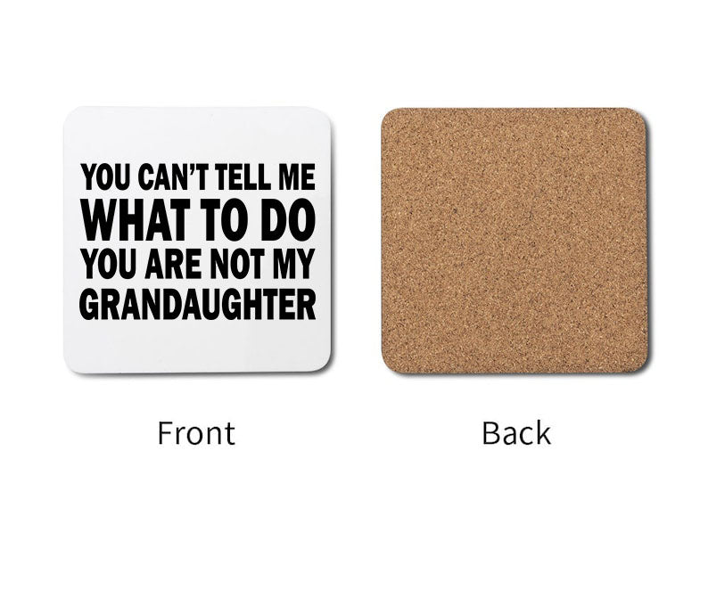 You Can't Tell Me What To Do Your Not My Granddaughter Custom Coaster