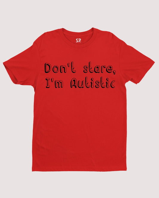 Don't Stare I Am Autistic Autism T Shirt