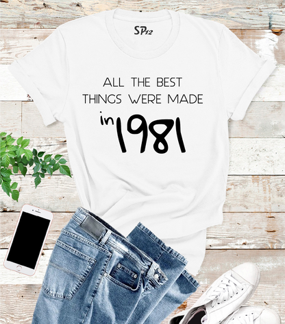 All The Best Things Were Made in 1981 T Shirt