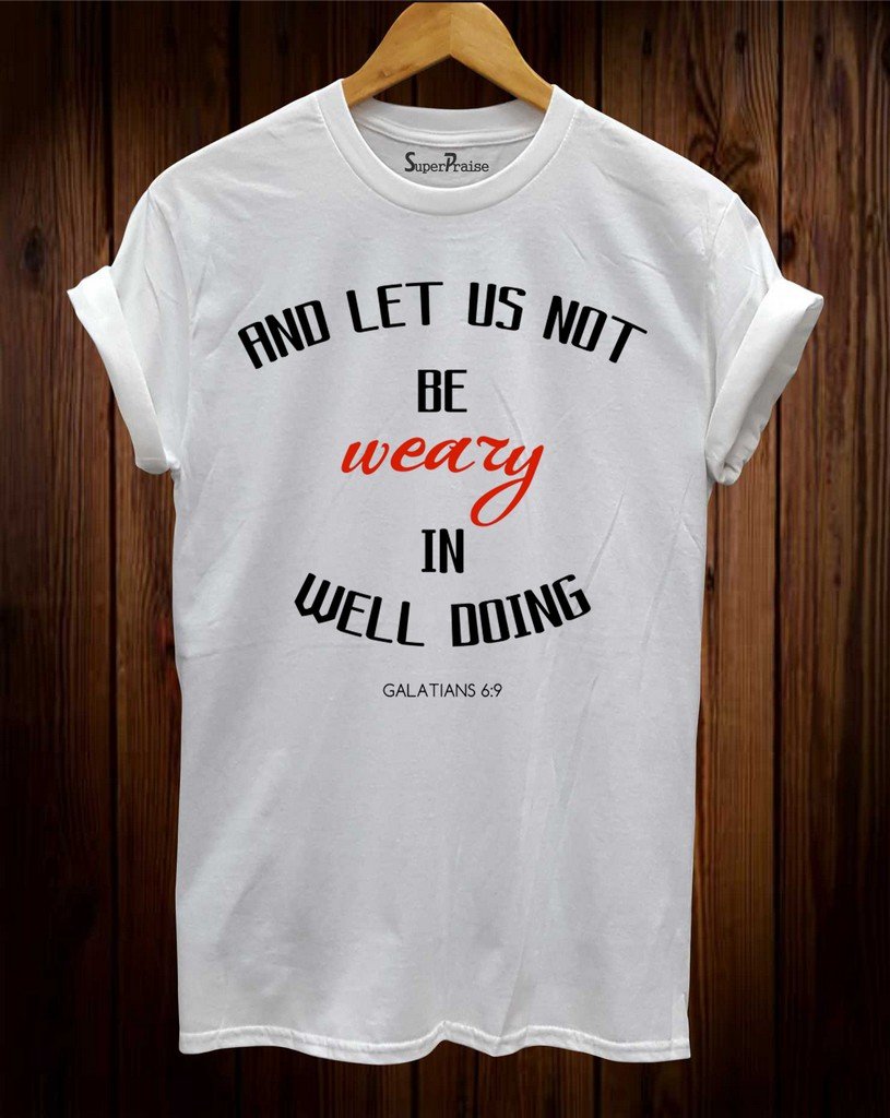 Be Weary In Well Doing Christian T Shirt