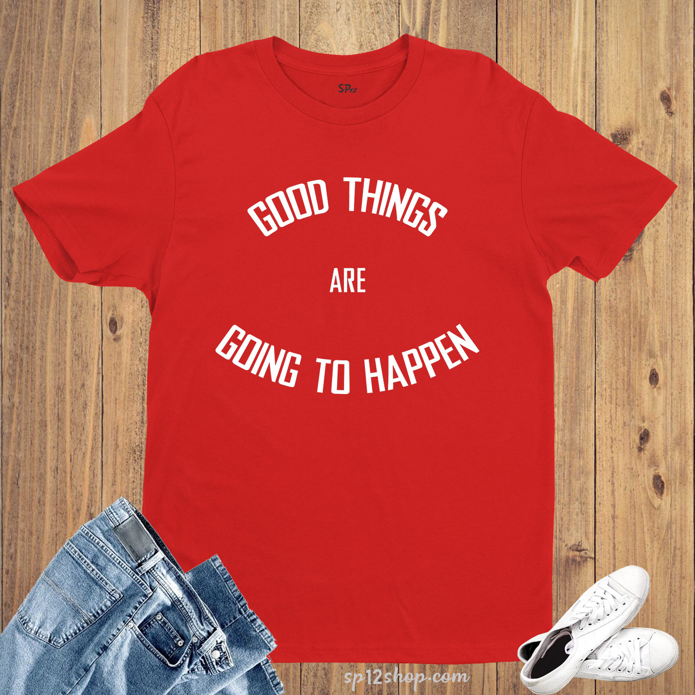 Good Things Going To Happen Hope T Shirt