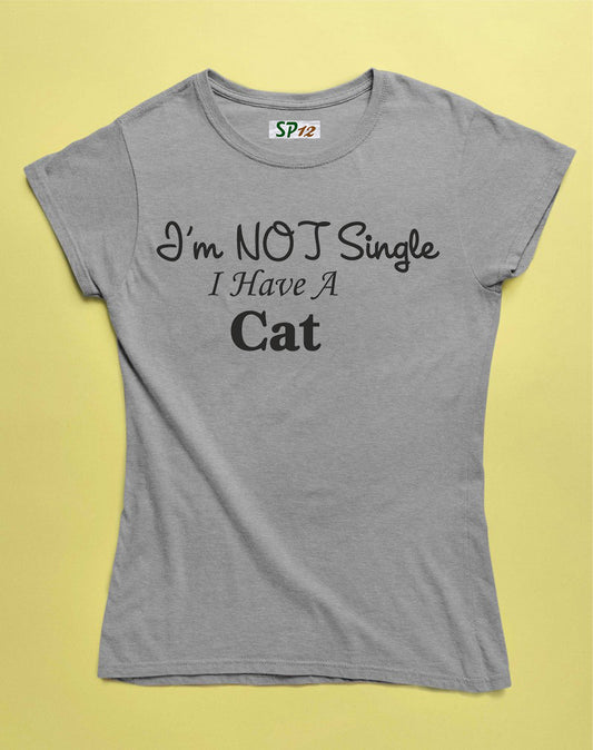 I'm Not Single I Have A Cat Women Slogan T Shirt
