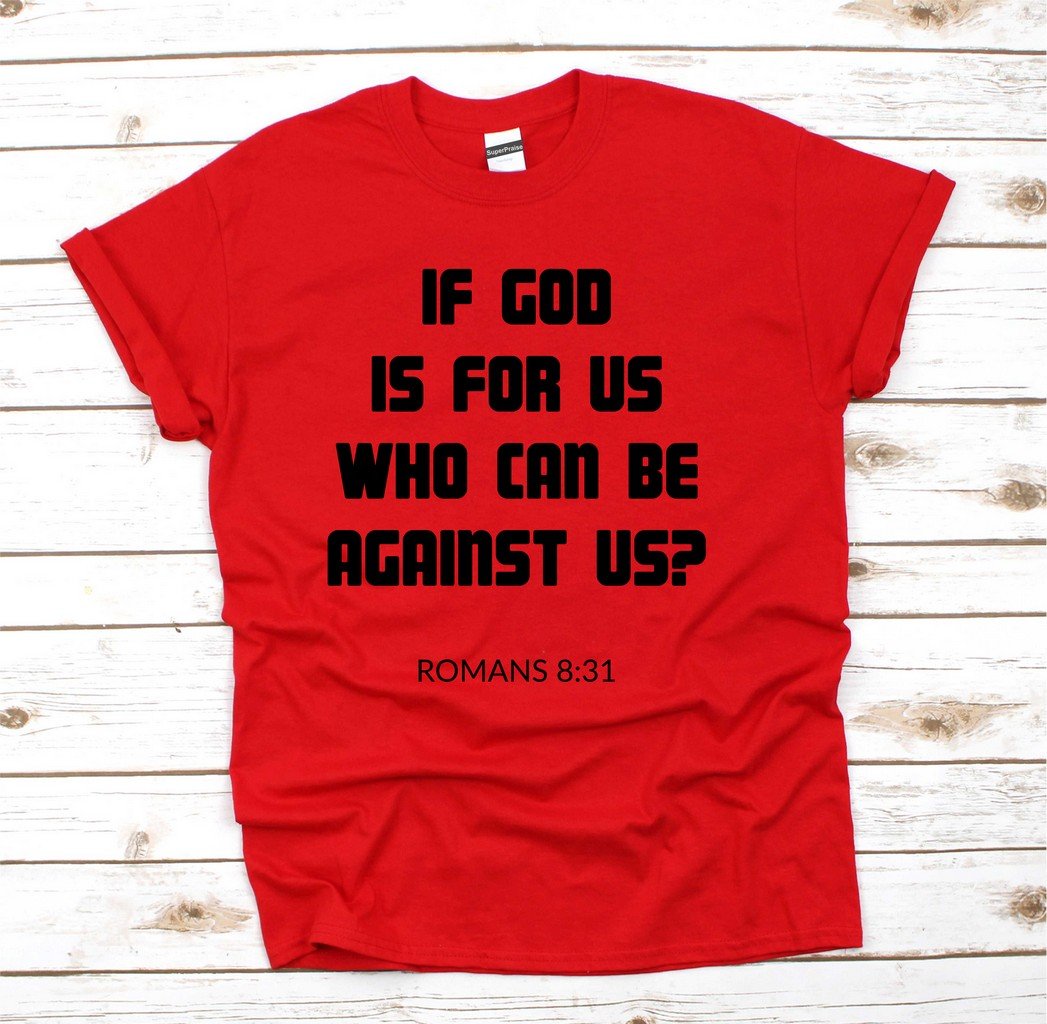 If God Is For Us Who Can Be Against Us ? Christian T Shirt