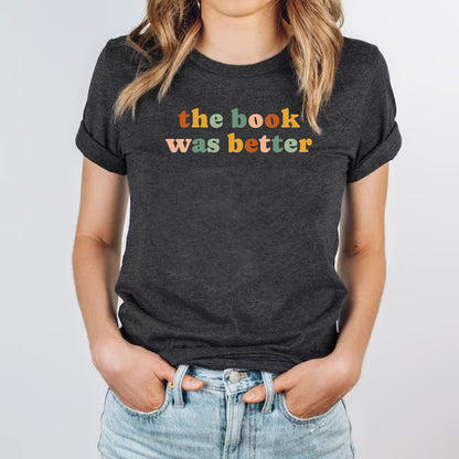 The Book Was Better Bookish Reading Book Lover Teachers Gifts Shirt