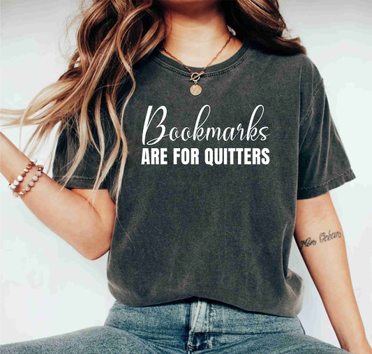 Bookmarks Are For Quitters Bookish Book Lover Reading Bookworm Shirt