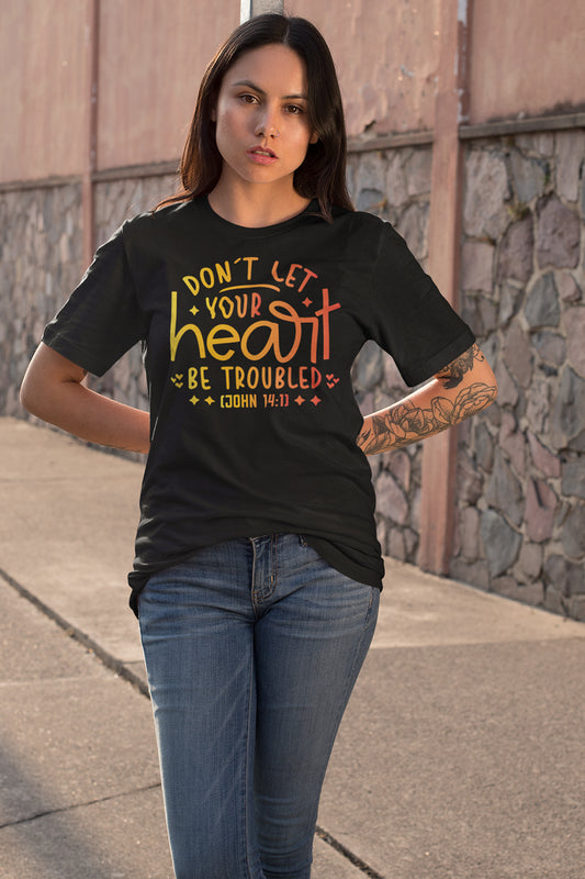 Don't Let Your Heart Be Troubled Religious T Shirt
